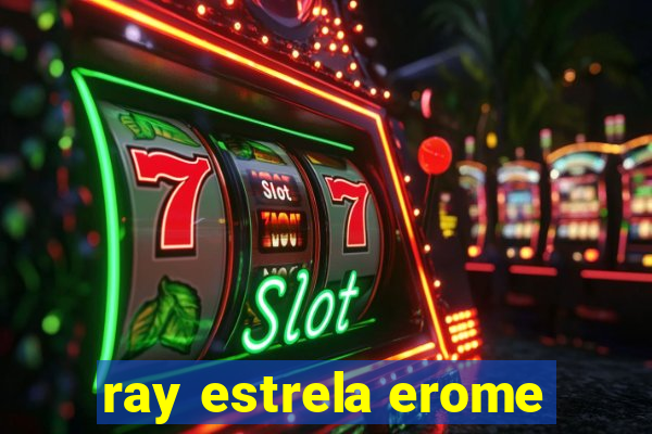 ray estrela erome